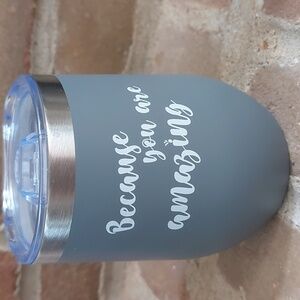 Because you are amazing cup